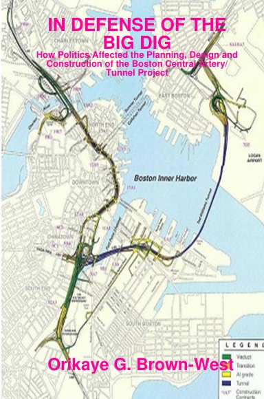 IN DEFENSE OF THE BIG DIG: How Politics Affected the Planning, Design and Construction of the Boston Central Artery/Tunnel Project