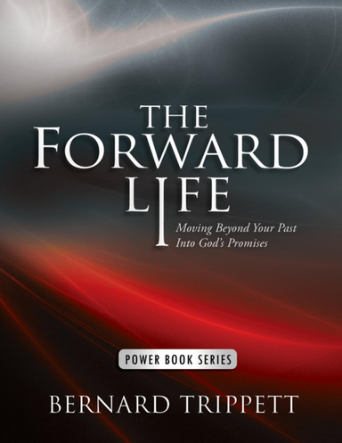 The Forward Life: Moving Beyond Your Past Into God's Promises
