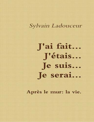 J'ai fait... J'étais... Je suis... Je serai...