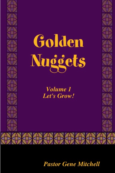 GOLDEN NUGGETS - Volume 1:  Let's Grow