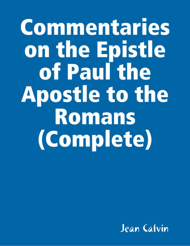 Commentaries on the Epistle of Paul the Apostle to the Romans (Complete)