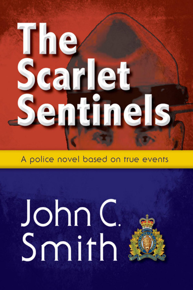 The Scarlet Sentinels: An RCMP policing novel based on true events