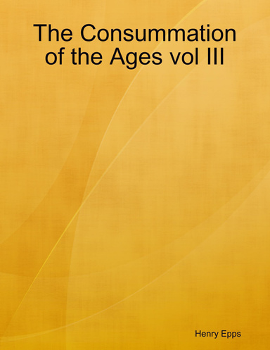 The Consummation of the Ages vol III