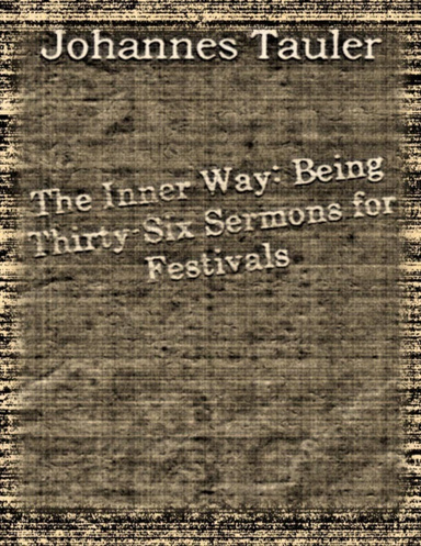 The Inner Way: Being Thirty-Six Sermons for Festivals