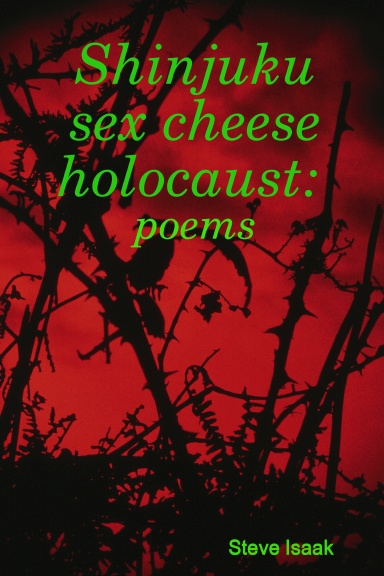 Shinjuku sex cheese holocaust: poems