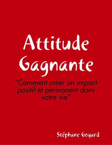 Attitude Gagnante - Comment Créer un impact positif et permanent dans votre vie