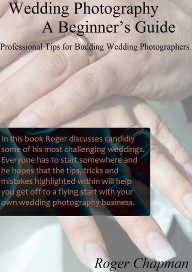 Wedding Photography a Beginners Guide - Proffesional Tips for Budding Wedding Photographers