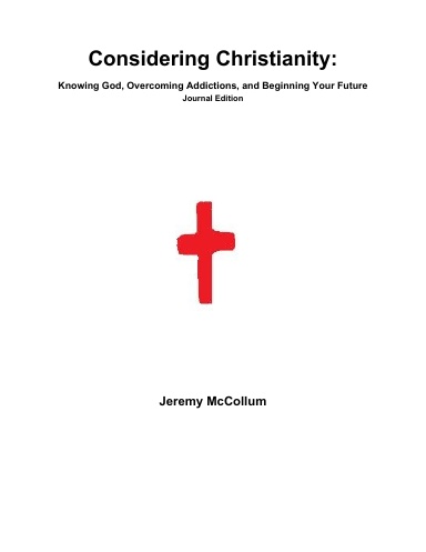 Considering Christianity: Knowing God, Overcoming Addictions, and Beginning Your Future Journal Edition