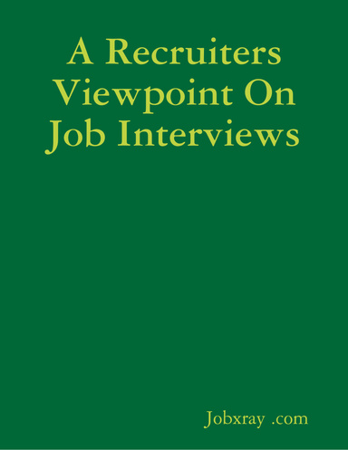A Recruiters Viewpoint On Job Interviews