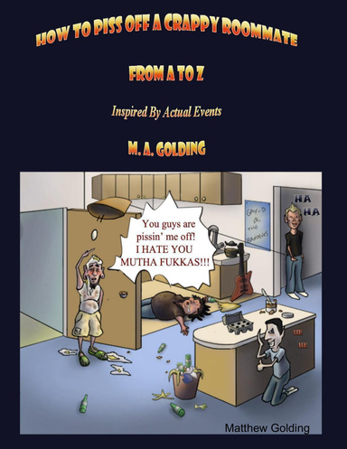 How to Piss Off a Crappy Roommate:  From A to Z