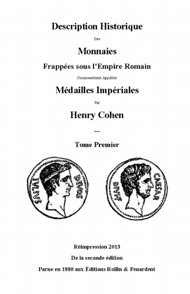 Description Historique des Monnaies Frappées Sous L'Empire Romain Communément Appelées Médailles Impériales - Tome Premier