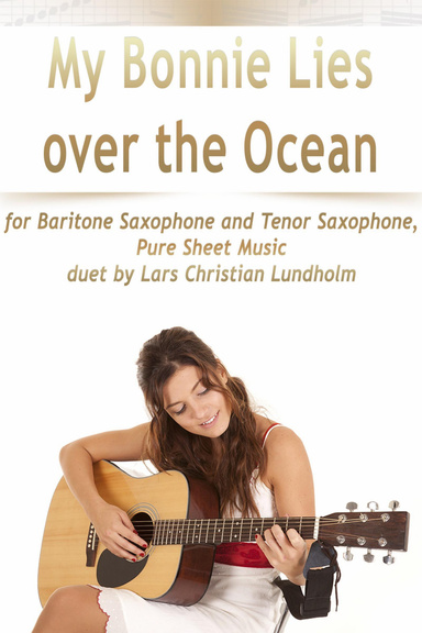 My Bonnie Lies over the Ocean for Baritone Saxophone and Tenor Saxophone, Pure Sheet Music duet by Lars Christian Lundholm