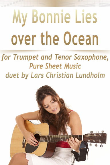 My Bonnie Lies Over the Ocean for Trumpet and Tenor Saxophone, Pure Sheet Music duet by Lars Christian Lundholm