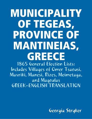 MUNICIPALITY OF TEGEAS, PROVINCE OF MANTINEIAS, GREECE - 1865 General Election Lists:  Includes Villages of Omer Tsaousi, Mavriki, Manesi, Rizes, Meimetaga, and Magoulas - GREEK-ENGLISH TRANSLATION