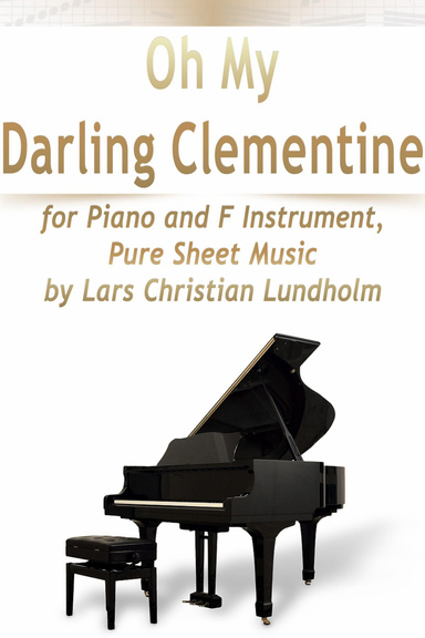 Oh My Darling Clementine for Piano and F Instrument, Pure Sheet Music by Lars Christian Lundholm
