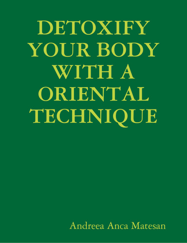 DETOXIFY YOUR BODY WITH A ORIENTAL TECHNIQUE