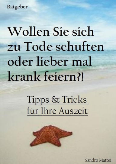 Wollen Sie sich zu Tode schuften oder lieber mal krank feiern?!