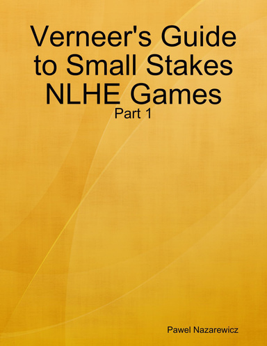 Verneer's Guide to Small Stakes NLHE Games: Part 1