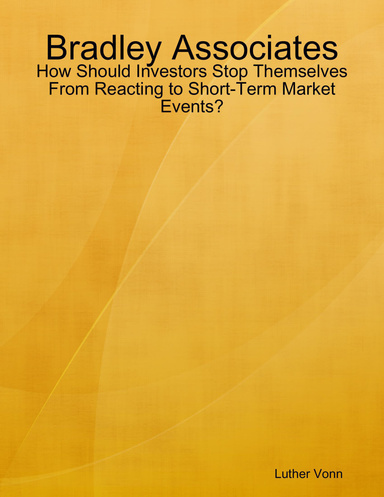 Bradley Associates: How Should Investors Stop Themselves From Reacting to Short-Term Market Events?