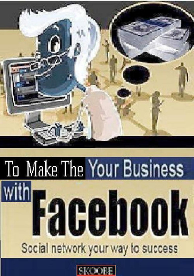 To Make The Your Business With Facebook.