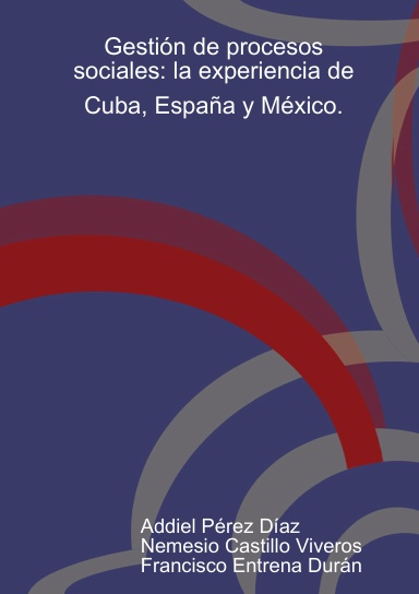 Gestión de procesos sociales: la experiencia de Cuba, España y México.