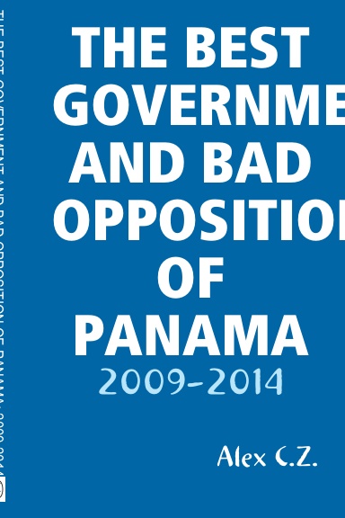THE BEST GOVERNMENT AND BAD OPPOSITION OF PANAMA: 2009-2014