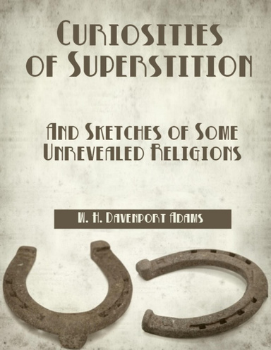 Curiosities of Superstition : And Sketches of Some Unrevealed Religions (Illustrated)