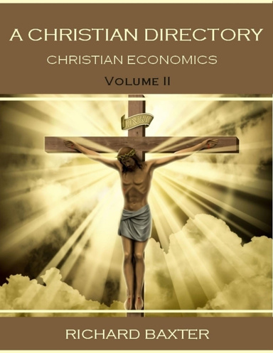 A Christian Directory : Christian Economics, Volume II, (Illustrated)