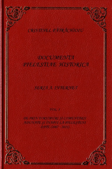 Documenta Pielestiae Historica, Seria A. Internet, vol. I - De prin forumuri și comentarii adunate și înapoi la pieleșteni date (2007-2011)