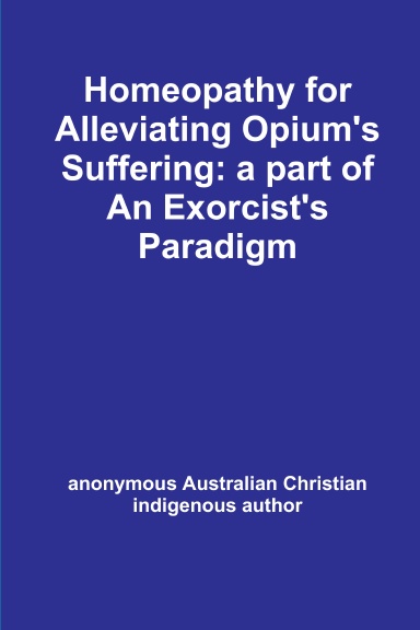 Homeopathy for Alleviating Opium's Suffering: a part of An Exorcist's Paradigm