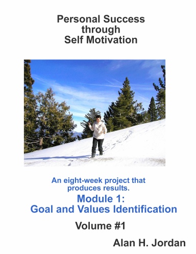 Personal Success through Self Motivation, Goal and Values Identification, Module 1 Volume I