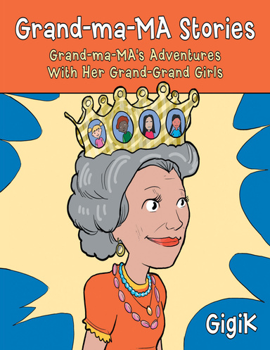 Grand Ma Ma Stories: Grand Ma Ma's Adventures With Her Grand Grand Girls