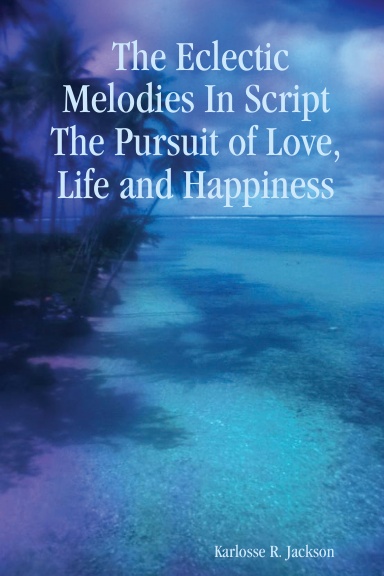 The Eclectic Melodies In Script The Pursuit of Love, Life and Happiness