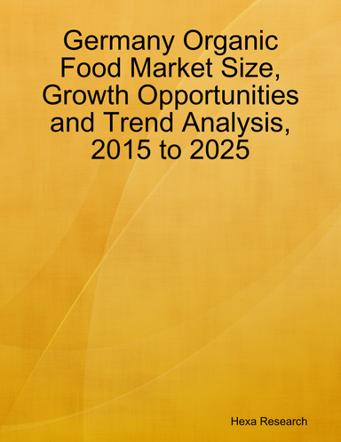 Germany Organic Food Market Size, Growth Opportunities and Trend Analysis, 2015 to 2025