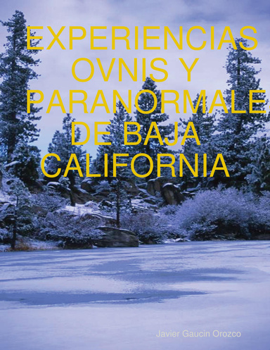 EXPERIENCIAS OVNIS Y PARANORMALES DE BAJA CALIFORNIA