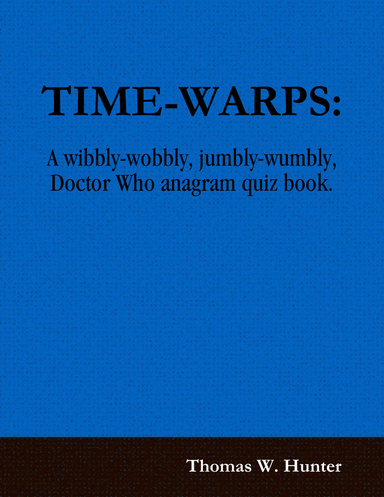 Time-warps: A Wibbly-wobbly, Jumbly-wumbly Doctor Who Anagram Quiz Book