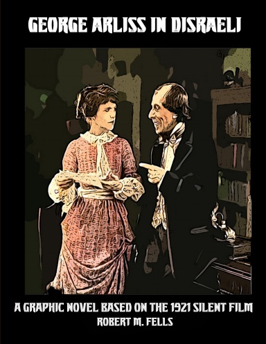 George Arliss in DISRAELI: A Graphic Novel Based on the 1921 Silent Film