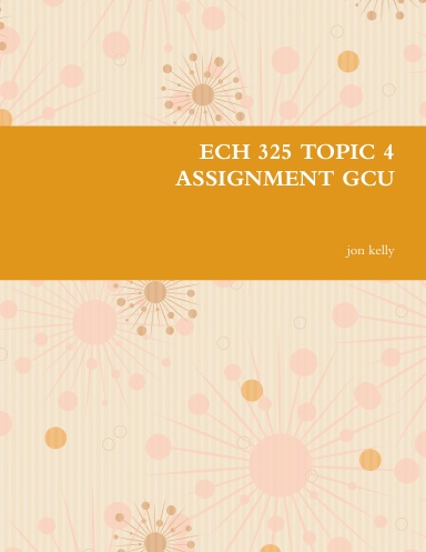 ECH 325 TOPIC 4 ASSIGNMENT GCU