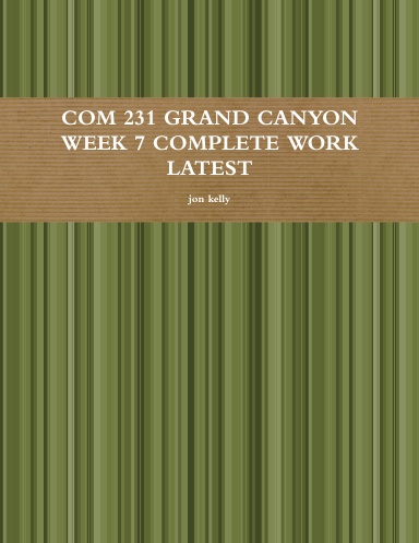 COM 231 GRAND CANYON WEEK 7 COMPLETE WORK LATEST