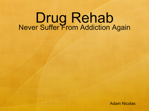 Drug Rehab - Never Suffer From Addiction Again