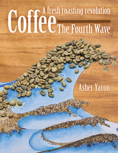 Coffee – The Fourth Wave:  A Fresh Roasting Revolution