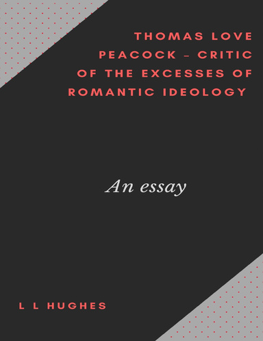 Thomas Love Peacock – Critic of the Excesses of Romantic Ideology
