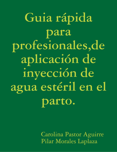 Guia rápida para profesionales,de aplicación de inyección de agua estéril en el parto.