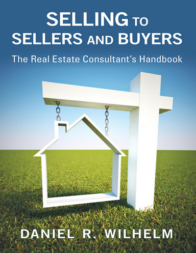 Selling to Sellers and Buyers: The Real Estate Consultant's Handbook