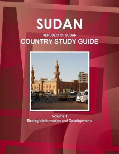 Sudan (Republic of Sudan) Country Study Guide Volume 1 Strategic Information and Developments