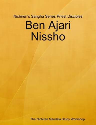 Nichiren’s Sangha Series Priest Disciples: Ben Ajari Nissho