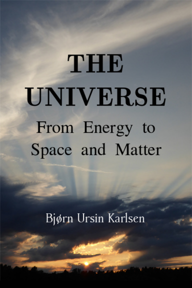 The Universe: From Energy to Space and Matter