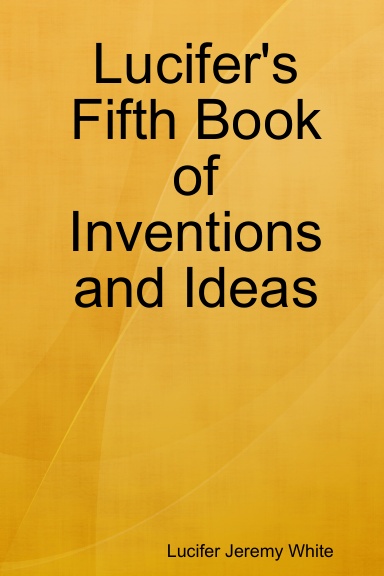 Lucifer's Fifth Book of Inventions and Ideas