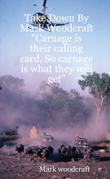 Take Down By  Mark Woodcraft      "Carnage is their calling card, So carnage is what they will get"