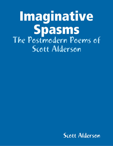 Imaginative Spasms: The Postmodern Poems of  Scott Alderson